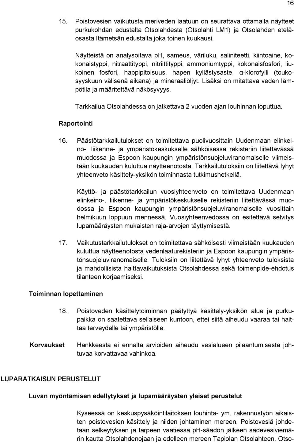 kyllästysaste, α-klorofylli (toukosyyskuun välisenä aikana) ja mineraaliöljyt. Lisäksi on mitattava veden lämpötila ja määritettävä näkösyvyys.