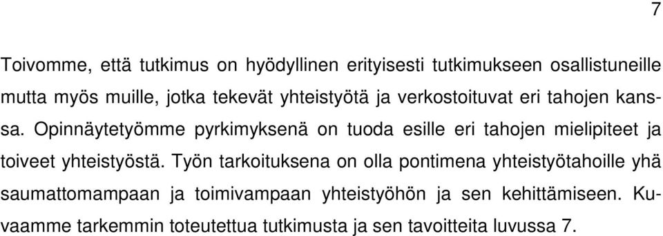 Opinnäytetyömme pyrkimyksenä on tuoda esille eri tahojen mielipiteet ja toiveet yhteistyöstä.