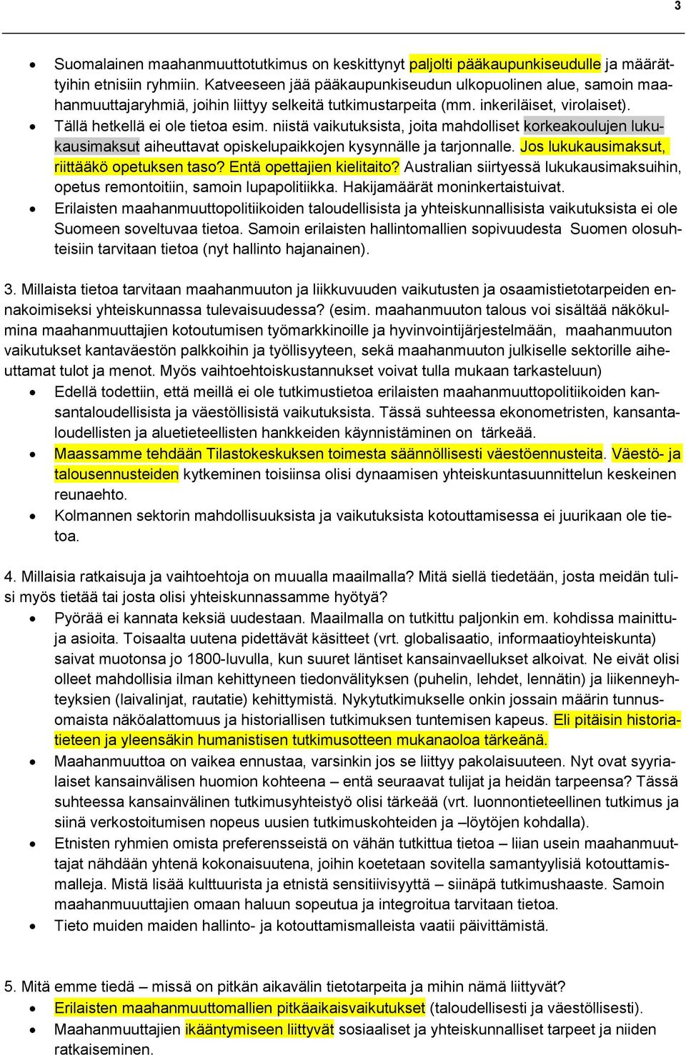 niistä vaikutuksista, joita mahdolliset korkeakoulujen lukukausimaksut aiheuttavat opiskelupaikkojen kysynnälle ja tarjonnalle. Jos lukukausimaksut, riittääkö opetuksen taso?