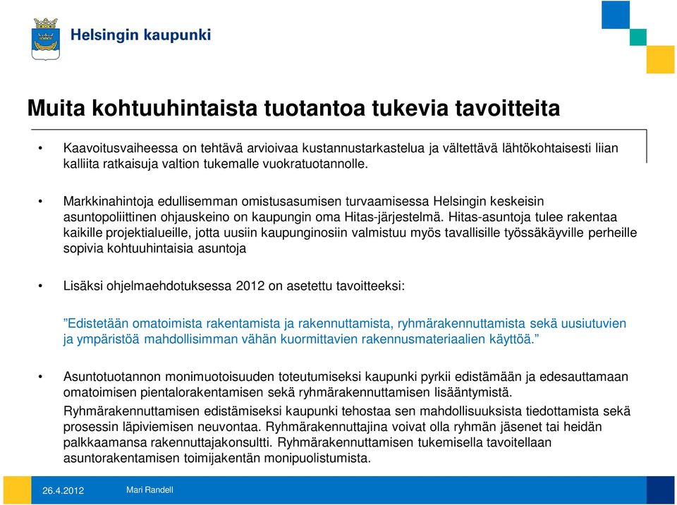 Hitas-asuntoja tulee rakentaa kaikille projektialueille, jotta uusiin kaupunginosiin valmistuu myös tavallisille työssäkäyville perheille sopivia kohtuuhintaisia asuntoja Lisäksi ohjelmaehdotuksessa