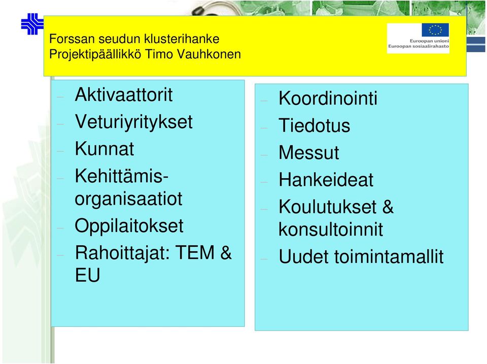 Oppilaitokset Rahoittajat: TEM & EU Koordinointi Tiedotus