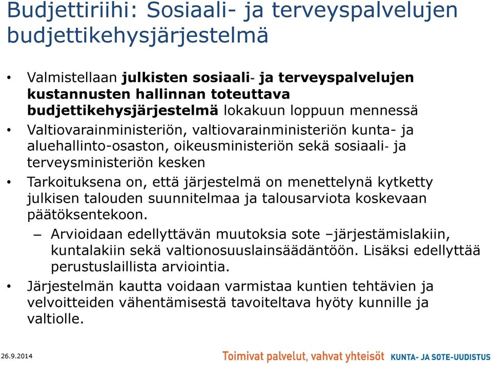 järjestelmä on menettelynä kytketty julkisen talouden suunnitelmaa ja talousarviota koskevaan päätöksentekoon.