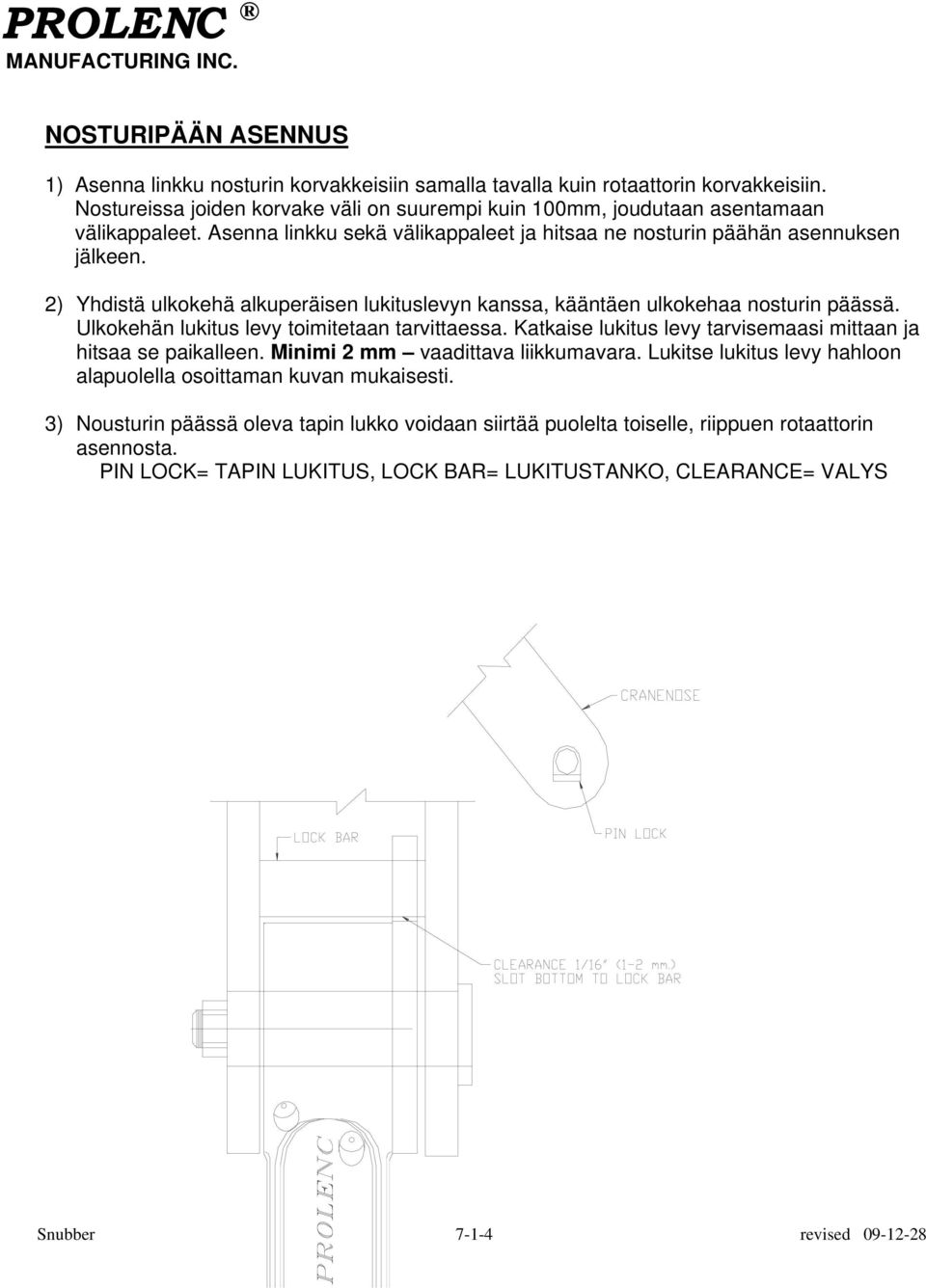 ) Yhdistä ulkokehä alkuperäisen lukituslevyn kanssa, kääntäen ulkokehaa nosturin päässä. Ulkokehän lukitus levy toimitetaan tarvittaessa.