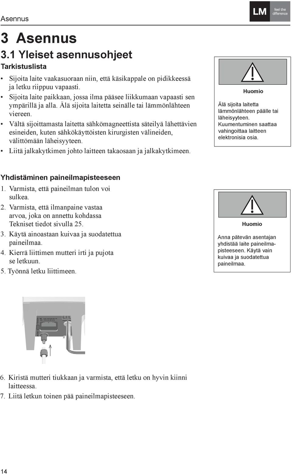 Vältä sijoittamasta laitetta sähkömagneettista säteilyä lähettävien esineiden, kuten sähkökäyttöisten kirurgisten välineiden, välittömään läheisyyteen.