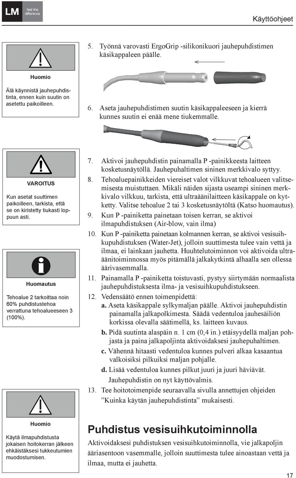 Aseta Warning jauhepuhdistimen indicates a potentially suutin käsikappaleeseen ja kierrä kunnes dangerous suutin situation. ei enää mene Non-observance may lead to death or tiukemmalle. injury.