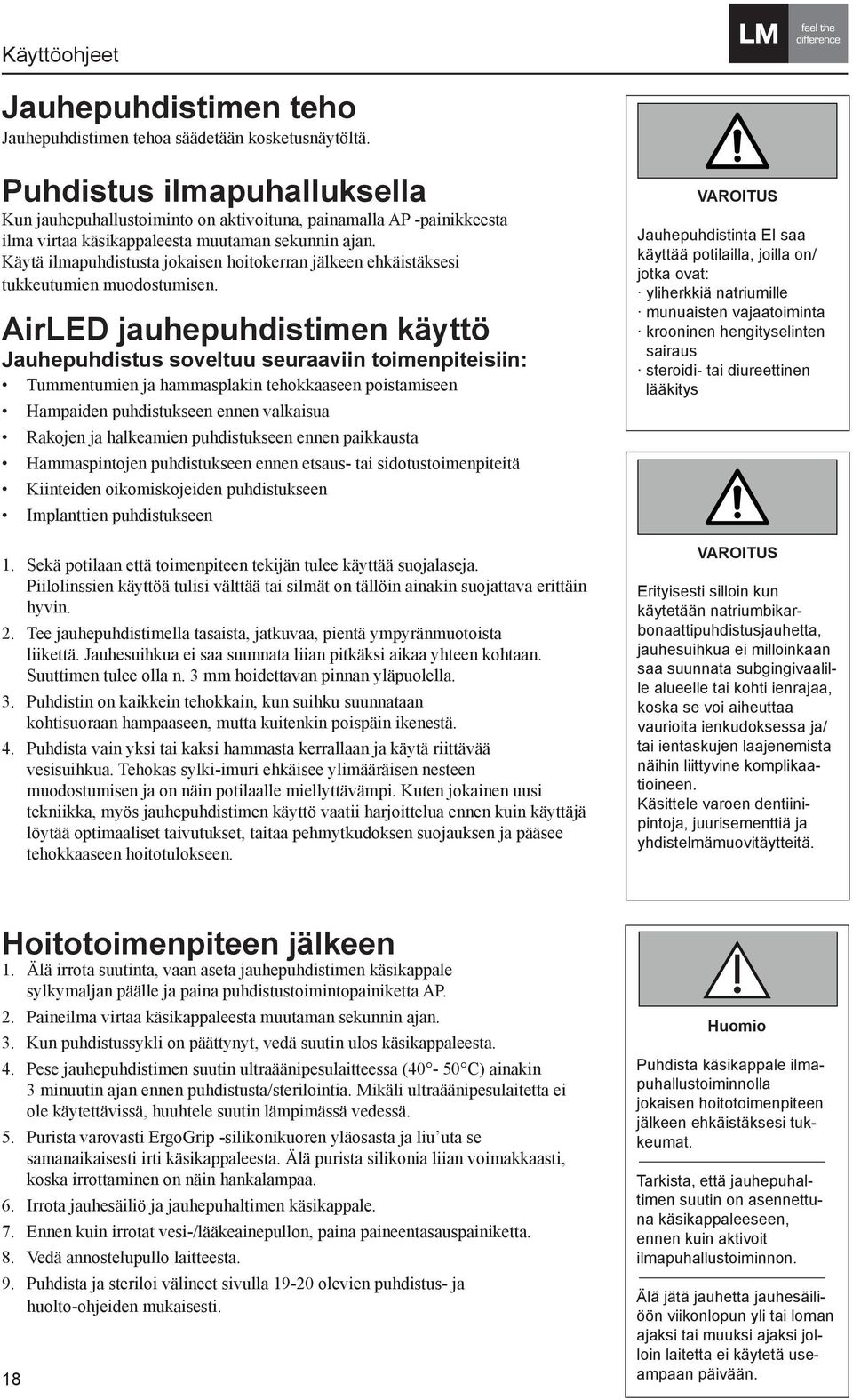 Käytä ilmapuhdistusta jokaisen hoitokerran jälkeen ehkäistäksesi tukkeutumien muodostumisen.