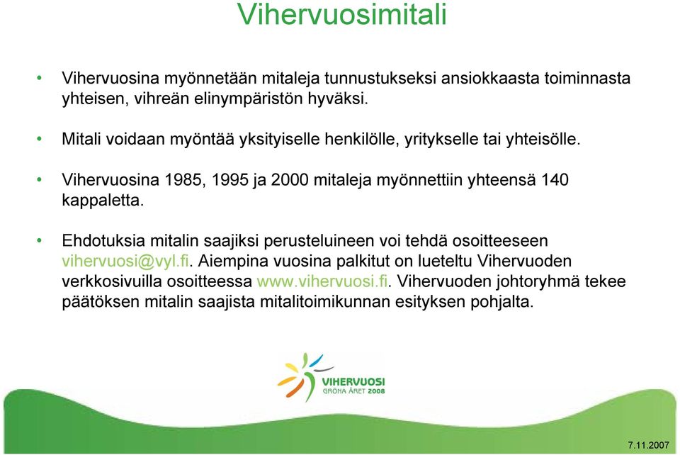 Vihervuosina 1985, 1995 ja 2000 mitaleja myönnettiin yhteensä 140 kappaletta.