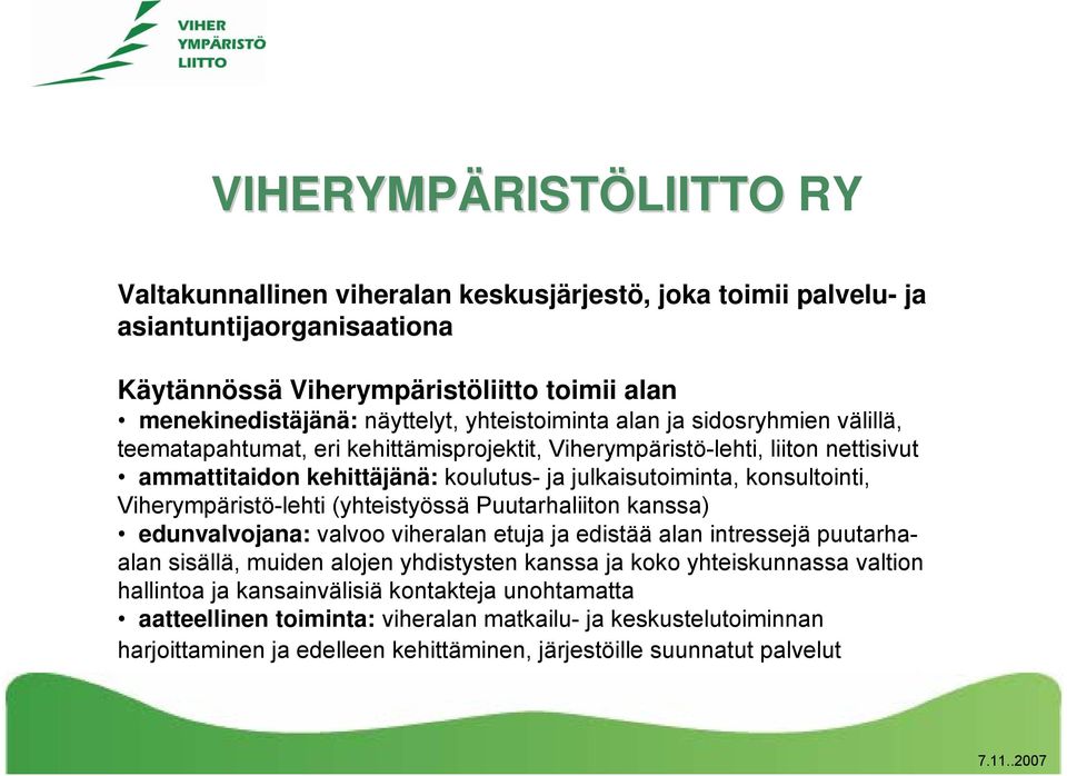 Viherympäristö-lehti (yhteistyössä Puutarhaliiton kanssa) edunvalvojana: valvoo viheralan etuja ja edistää alan intressejä puutarhaalan sisällä, muiden alojen yhdistysten kanssa ja koko