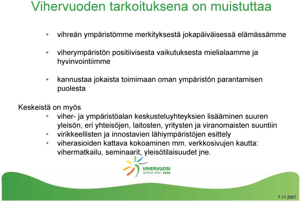 ympäristöalan keskusteluyhteyksien lisääminen suuren yleisön, eri yhteisöjen, laitosten, yritysten ja viranomaisten suuntiin virikkeellisten