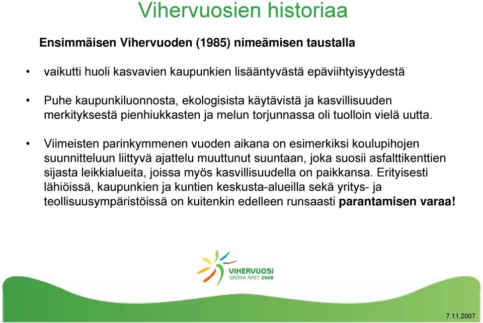 Viimeisten parinkymmenen vuoden aikana on esimerkiksi koulupihojen suunnitteluun liittyvä ajattelu muuttunut suuntaan, joka suosii asfalttikenttien sijasta