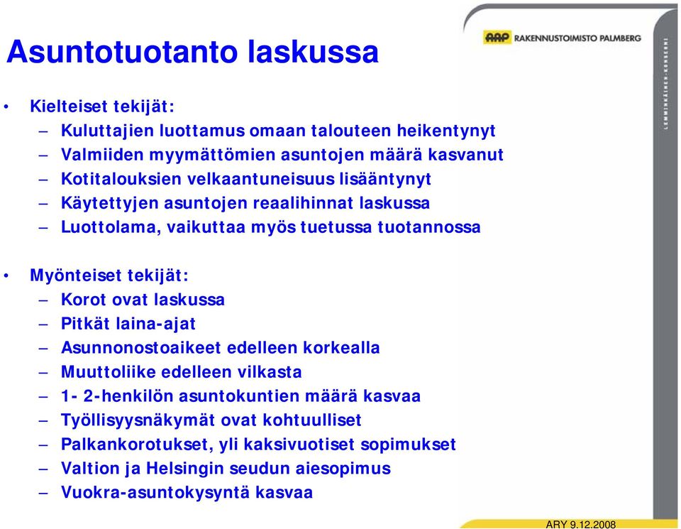 tekijät: Korot ovat laskussa Pitkät laina-ajat Asunnonostoaikeet edelleen korkealla Muuttoliike edelleen vilkasta 1-2-henkilön asuntokuntien määrä