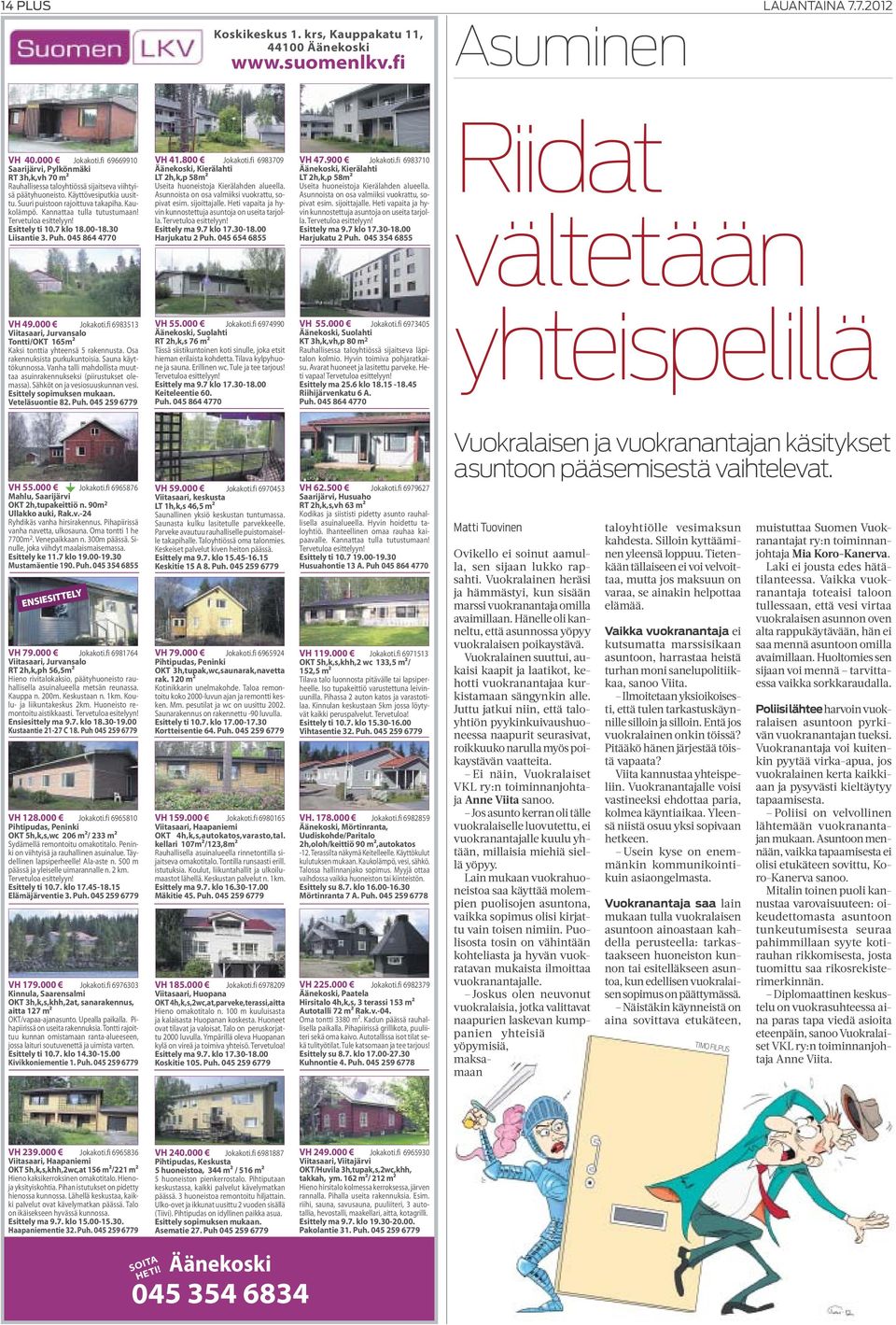 Kannattaa tulla tutustumaan! Tervetuloa esittelyyn! Esittely ti 10.7 klo 18.00-18.30 Liisantie 3. Puh. 045 864 4770 VH 41.800 Jokakoti.