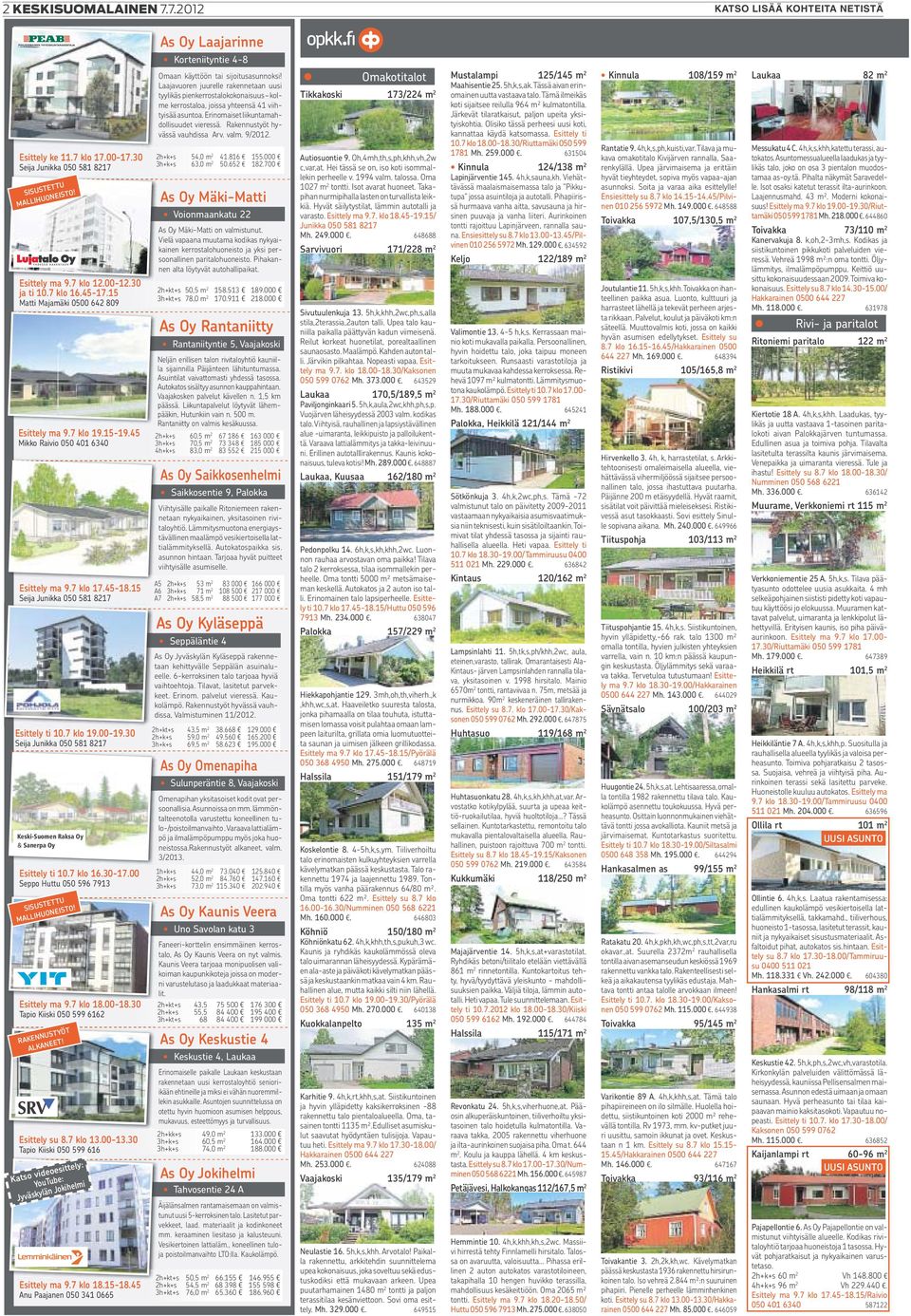 15 Seija Junikka 050 581 8217 Esittely ti 10.7 klo 19.00-19.30 Seija Junikka 050 581 8217 Keski-Suomen Raksa Oy & Sanerpa Oy Esittely ti 10.7 klo 16.30-17.