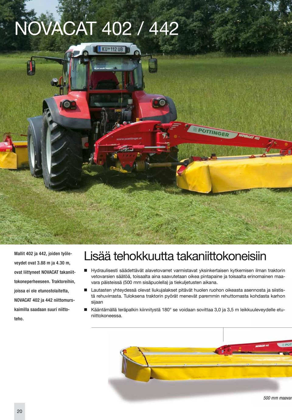 Lisää tehokkuutta takaniittokoneisiin Hydraulisesti säädettävät alavetovarret varmistavat yksinkertaisen kytkemisen ilman traktorin vetovarsien säätöä, toisaalta aina saavutetaan oikea pintapaine ja