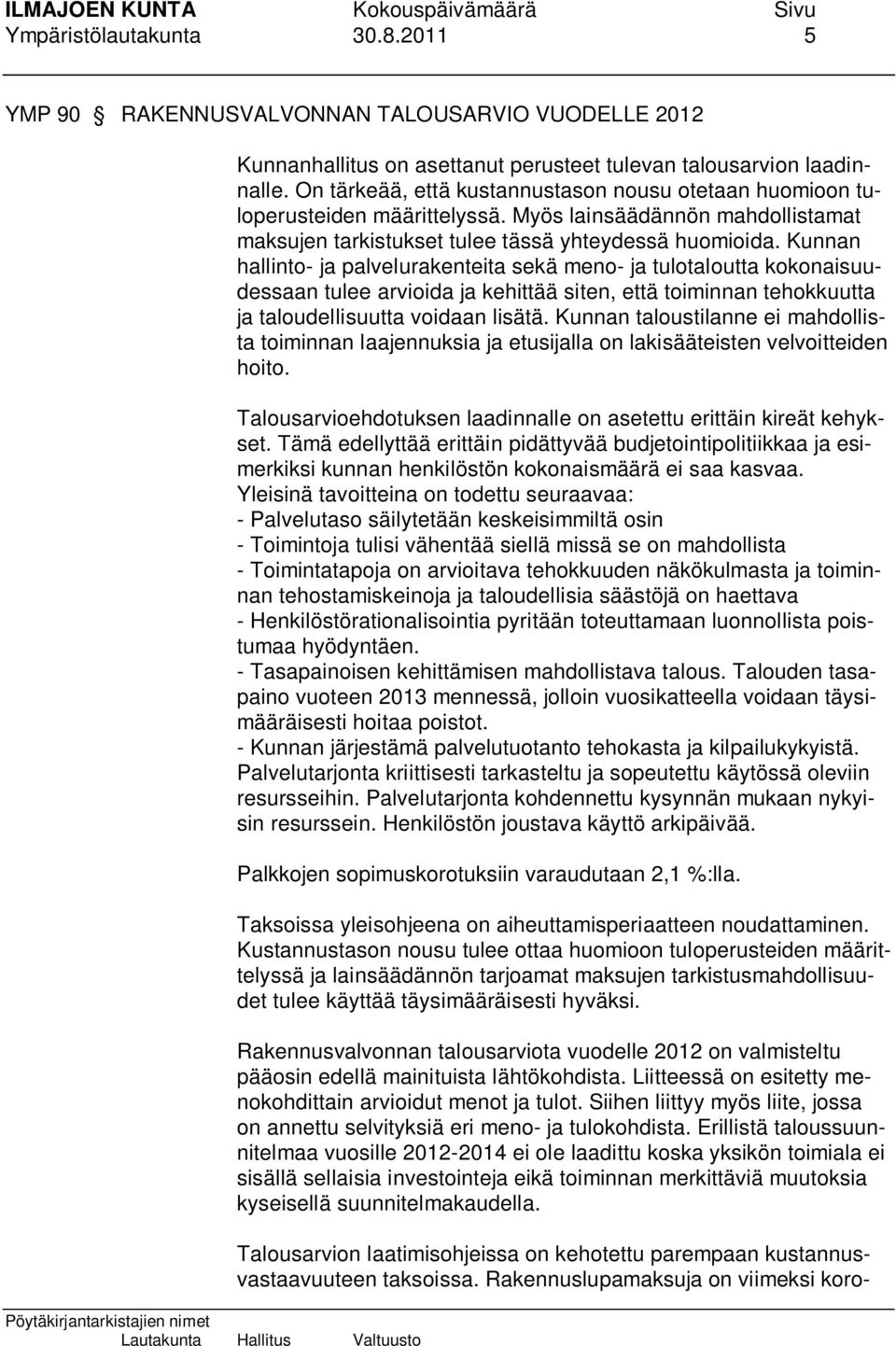 Kunnan hallinto- ja palvelurakenteita sekä meno- ja tulotaloutta kokonaisuudessaan tulee arvioida ja kehittää siten, että toiminnan tehokkuutta ja taloudellisuutta voidaan lisätä.