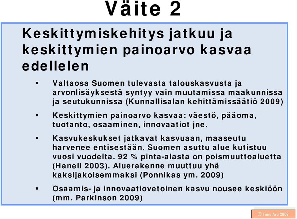 innovaatiot jne. Kasvukeskukset jatkavat kasvuaan, maaseutu harvenee entisestään. Suomen asuttu alue kutistuu vuosi vuodelta.