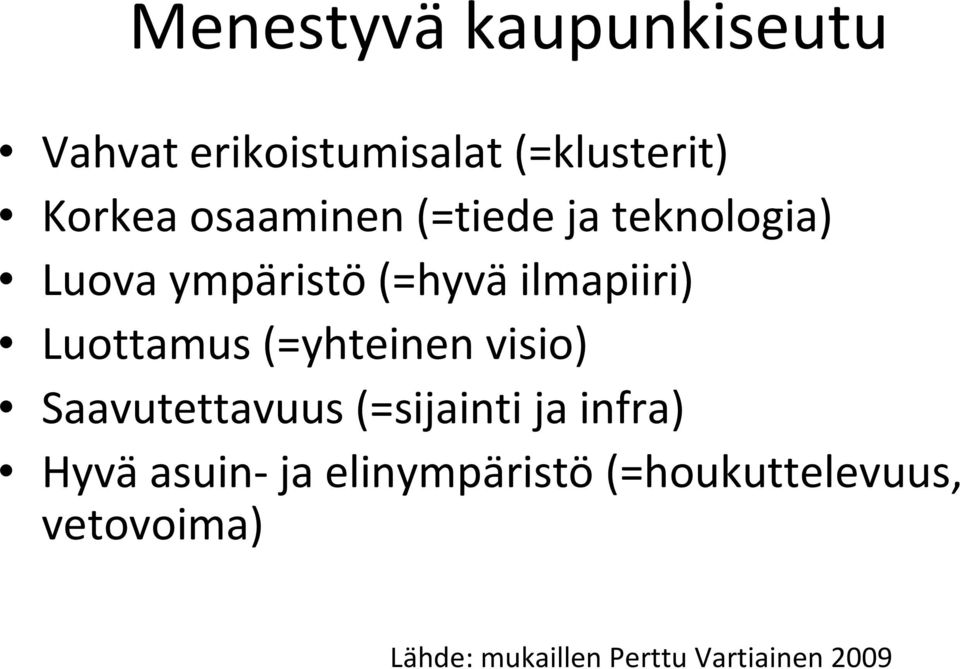 Luottamus (=yhteinen visio) Saavutettavuus (=sijainti ja infra) Hyvä