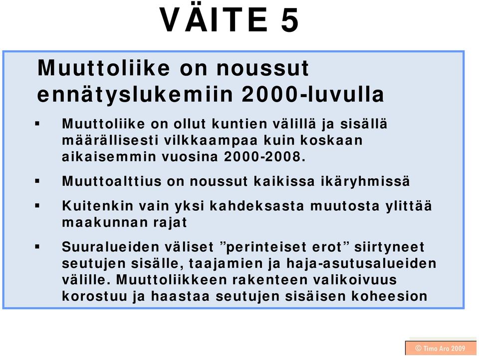 Muuttoalttius on noussut kaikissa ikäryhmissä Kuitenkin vain yksi kahdeksasta muutosta ylittää maakunnan rajat