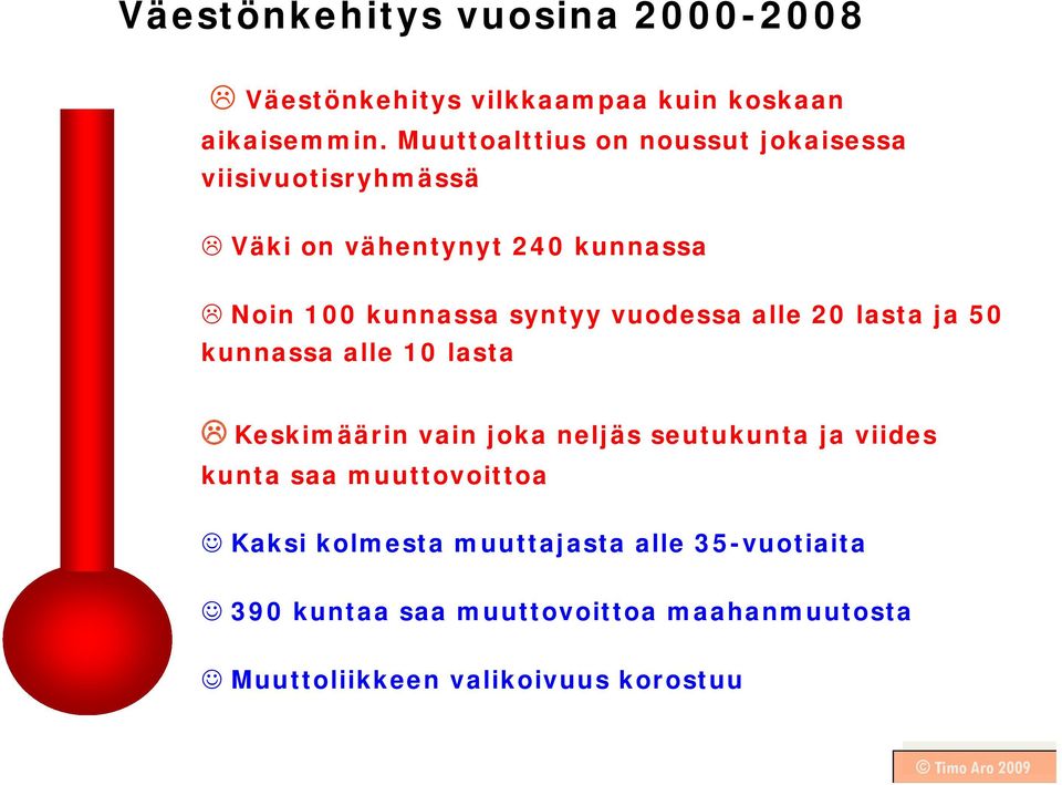 vuodessa alle 20 lasta ja 50 kunnassa alle 10 lasta Keskimäärin vain joka neljäs seutukunta ja viides kunta saa