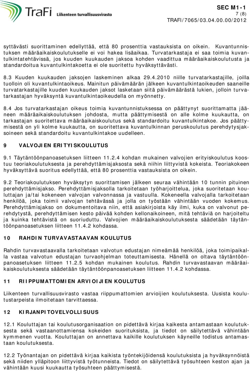 3 Kuuden kuukauden jaksojen laskeminen alkaa 29.4.2010 niille turvatarkastajille, joilla tuolloin oli kuvantulkintaoikeus.