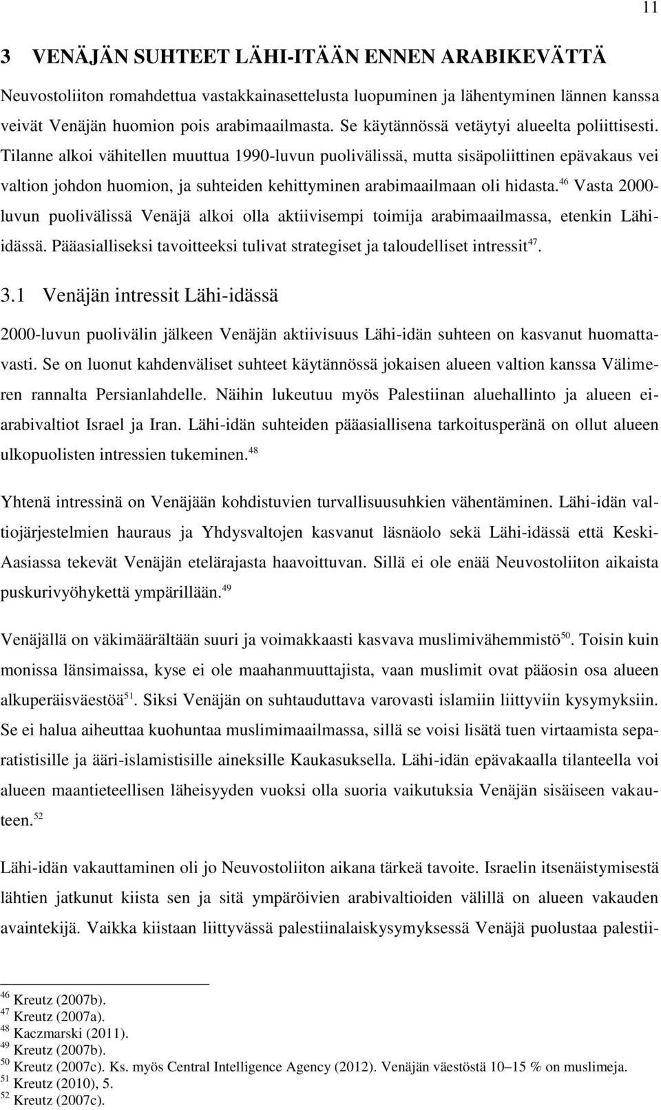 Tilanne alkoi vähitellen muuttua 1990-luvun puolivälissä, mutta sisäpoliittinen epävakaus vei valtion johdon huomion, ja suhteiden kehittyminen arabimaailmaan oli hidasta.