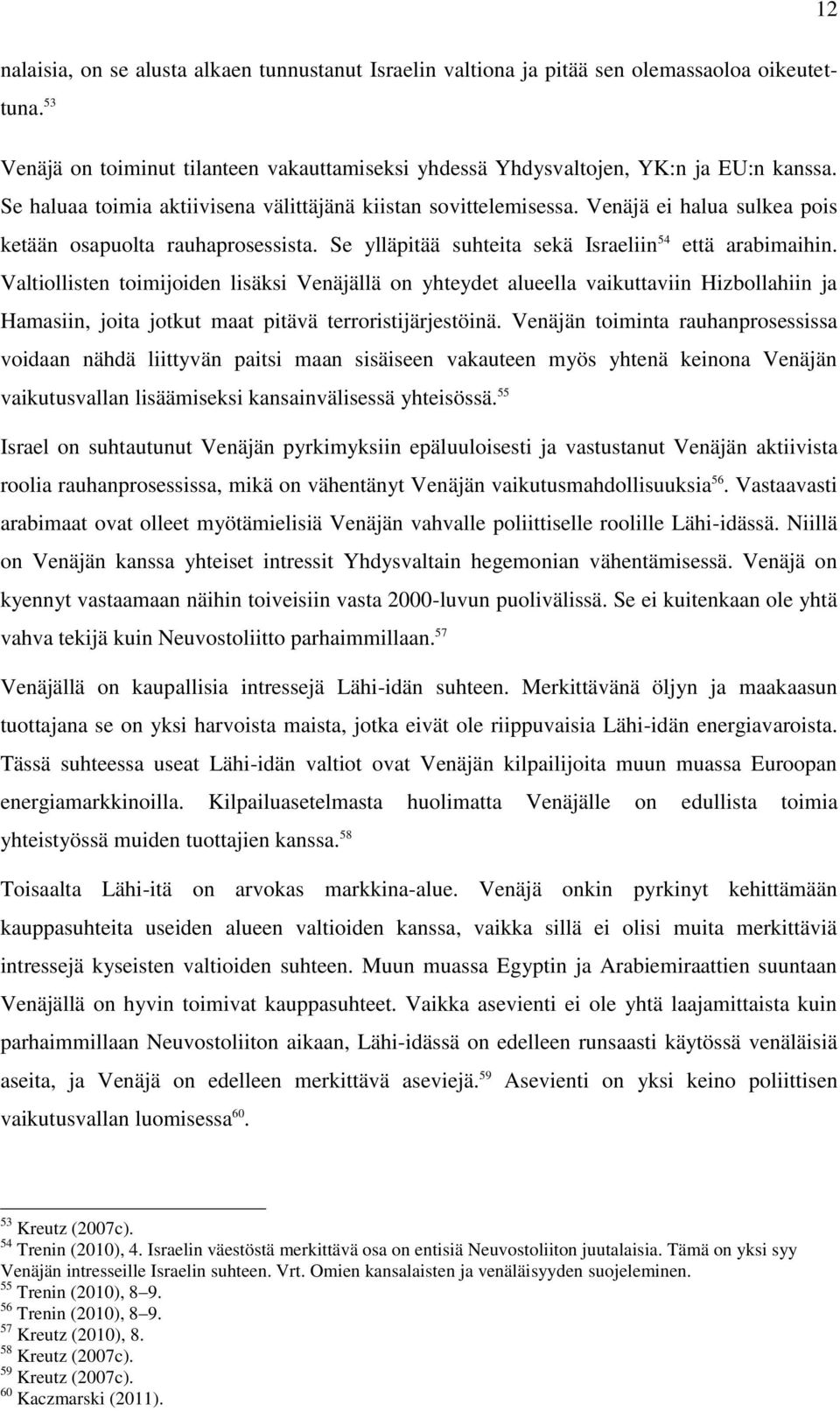 Valtiollisten toimijoiden lisäksi Venäjällä on yhteydet alueella vaikuttaviin Hizbollahiin ja Hamasiin, joita jotkut maat pitävä terroristijärjestöinä.