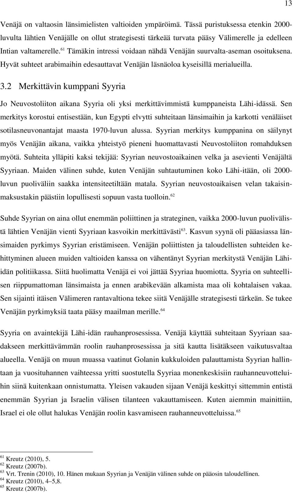 61 Tämäkin intressi voidaan nähdä Venäjän suurvalta-aseman osoituksena. Hyvät suhteet arabimaihin edesauttavat Venäjän läsnäoloa kyseisillä merialueilla. 3.