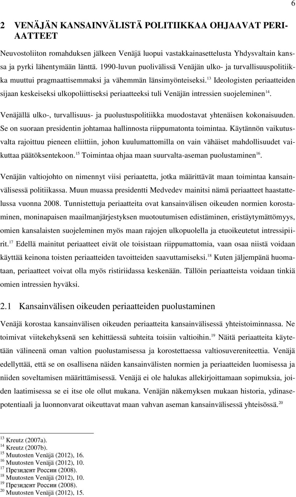 13 Ideologisten periaatteiden sijaan keskeiseksi ulkopoliittiseksi periaatteeksi tuli Venäjän intressien suojeleminen 14.