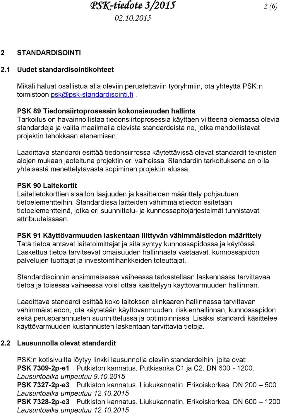 jotka mahdollistavat projektin tehokkaan etenemisen. Laadittava standardi esittää tiedonsiirrossa käytettävissä olevat standardit teknisten alojen mukaan jaoteltuna projektin eri vaiheissa.