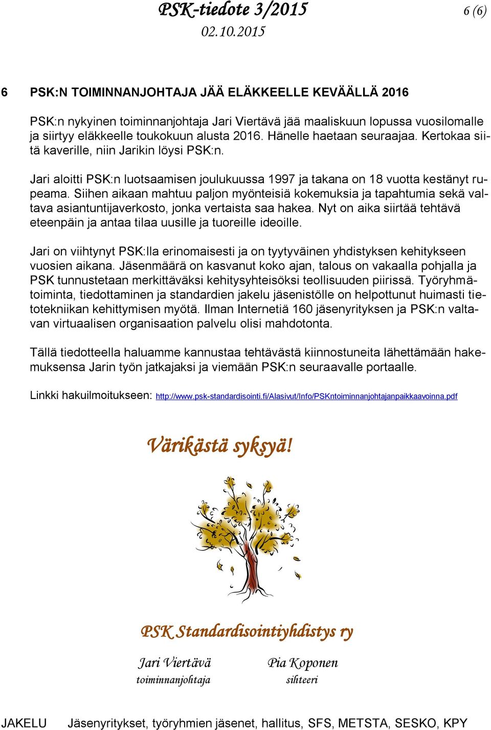 Siihen aikaan mahtuu paljon myönteisiä kokemuksia ja tapahtumia sekä valtava asiantuntijaverkosto, jonka vertaista saa hakea.