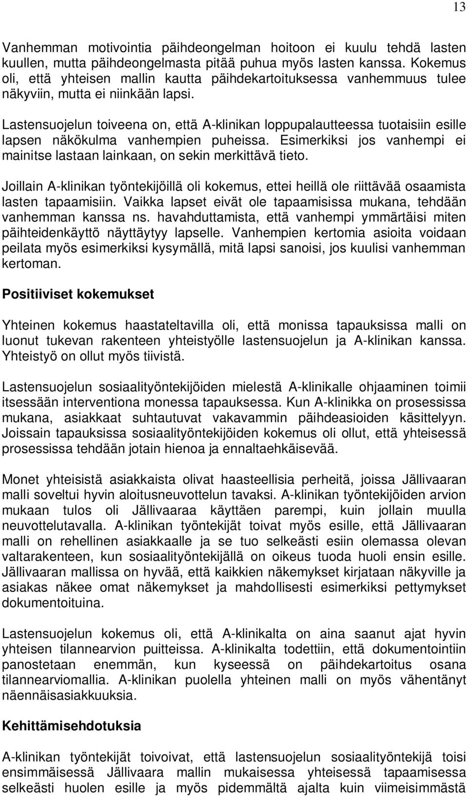 Lastensuojelun toiveena on, että A-klinikan loppupalautteessa tuotaisiin esille lapsen näkökulma vanhempien puheissa. Esimerkiksi jos vanhempi ei mainitse lastaan lainkaan, on sekin merkittävä tieto.