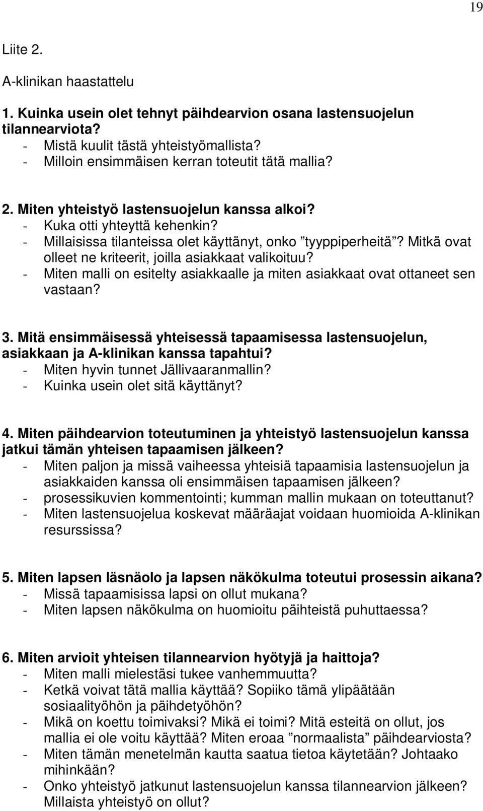 Mitkä ovat olleet ne kriteerit, joilla asiakkaat valikoituu? - Miten malli on esitelty asiakkaalle ja miten asiakkaat ovat ottaneet sen vastaan? 3.