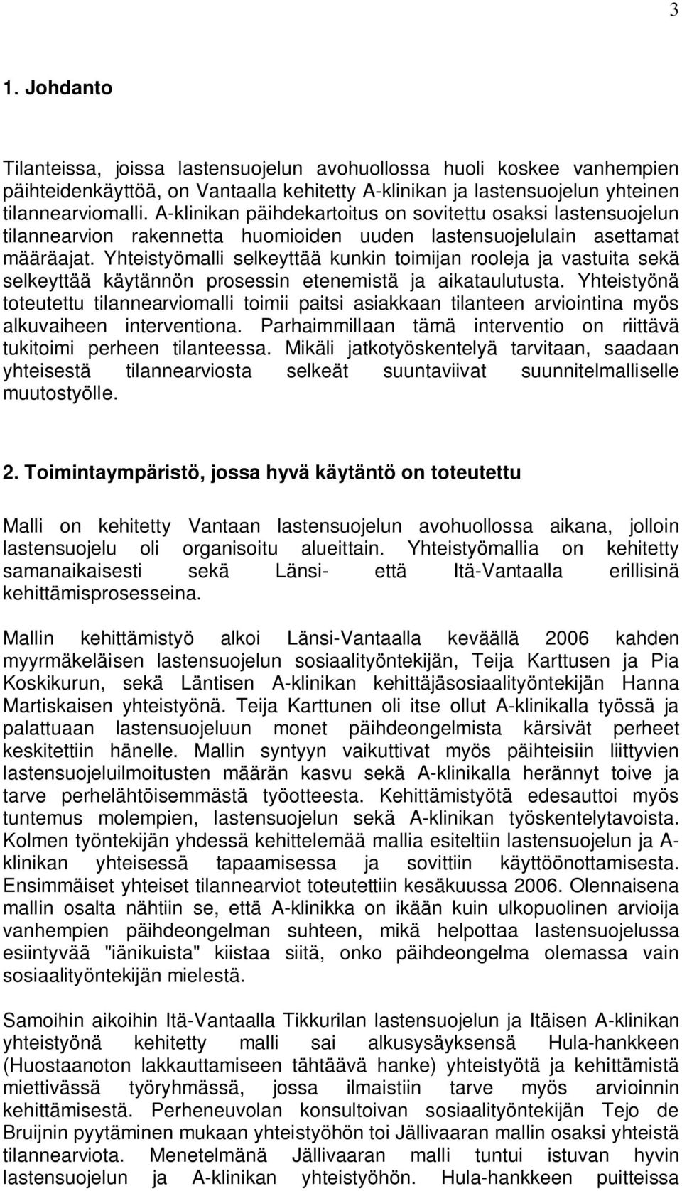 Yhteistyömalli selkeyttää kunkin toimijan rooleja ja vastuita sekä selkeyttää käytännön prosessin etenemistä ja aikataulutusta.