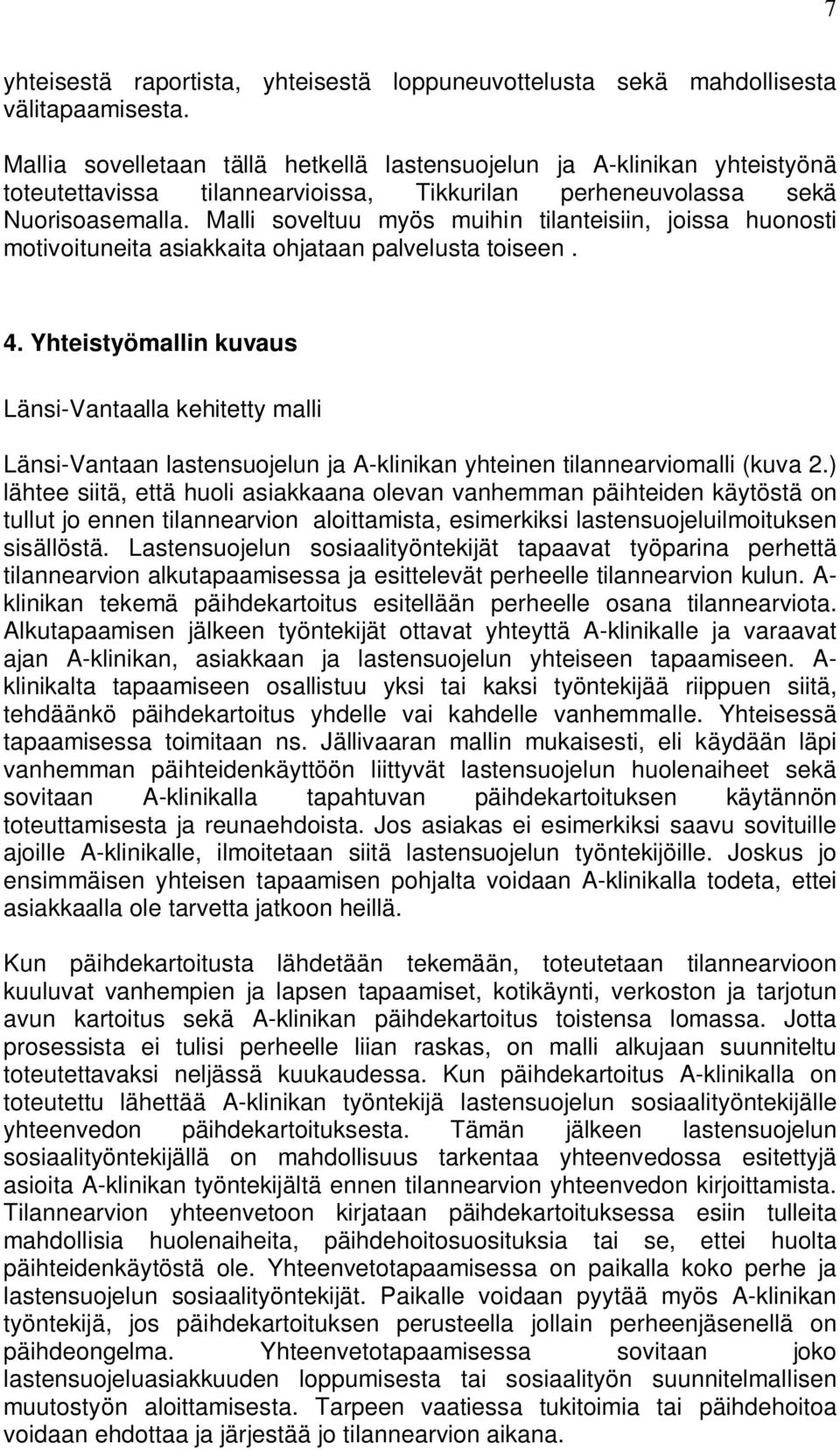 Malli soveltuu myös muihin tilanteisiin, joissa huonosti motivoituneita asiakkaita ohjataan palvelusta toiseen. 4.