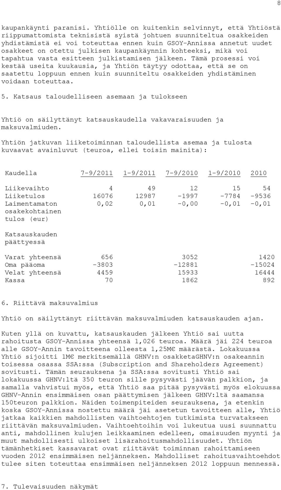 otettu julkisen kaupankäynnin kohteeksi, mikä voi tapahtua vasta esitteen julkistamisen jälkeen.