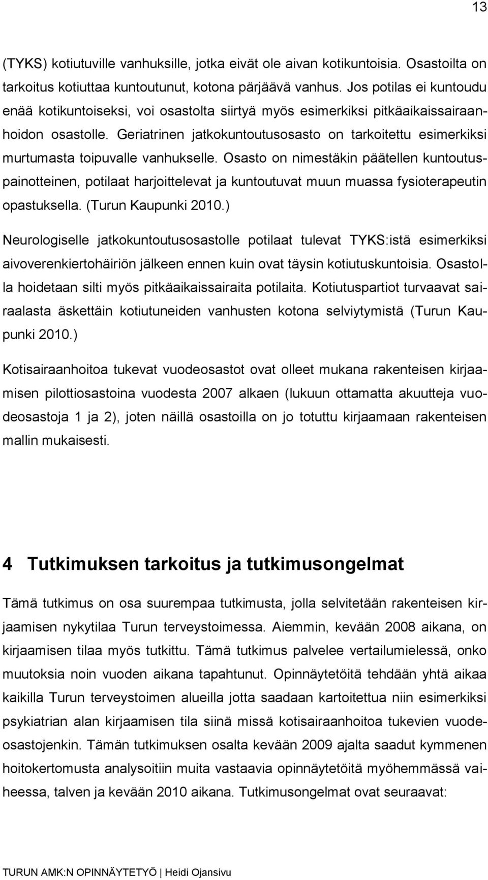 Geriatrinen jatkokuntoutusosasto on tarkoitettu esimerkiksi murtumasta toipuvalle vanhukselle.