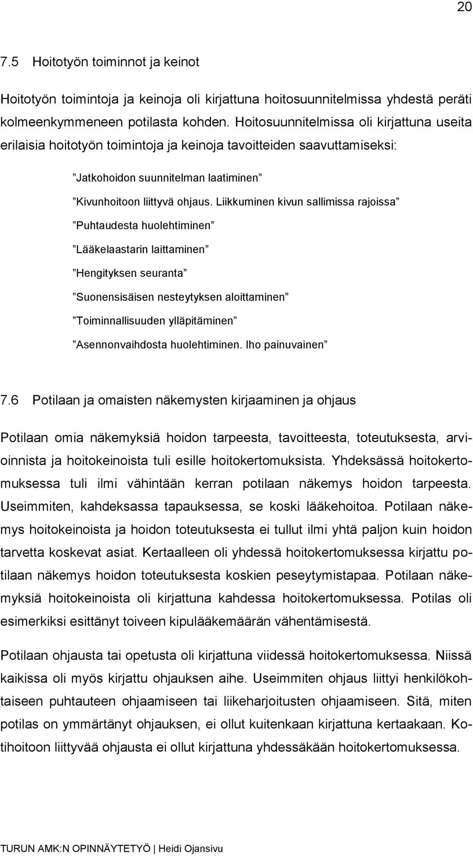 Liikkuminen kivun sallimissa rajoissa Puhtaudesta huolehtiminen Lääkelaastarin laittaminen Hengityksen seuranta Suonensisäisen nesteytyksen aloittaminen Toiminnallisuuden ylläpitäminen