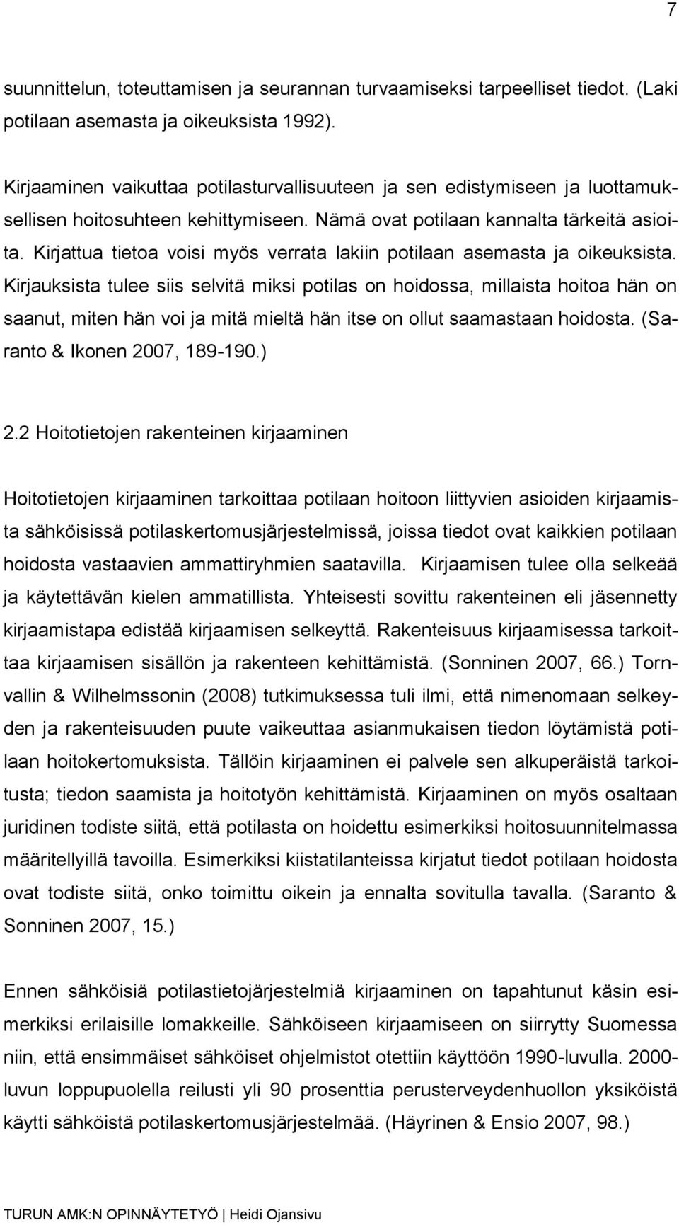 Kirjattua tietoa voisi myös verrata lakiin potilaan asemasta ja oikeuksista.