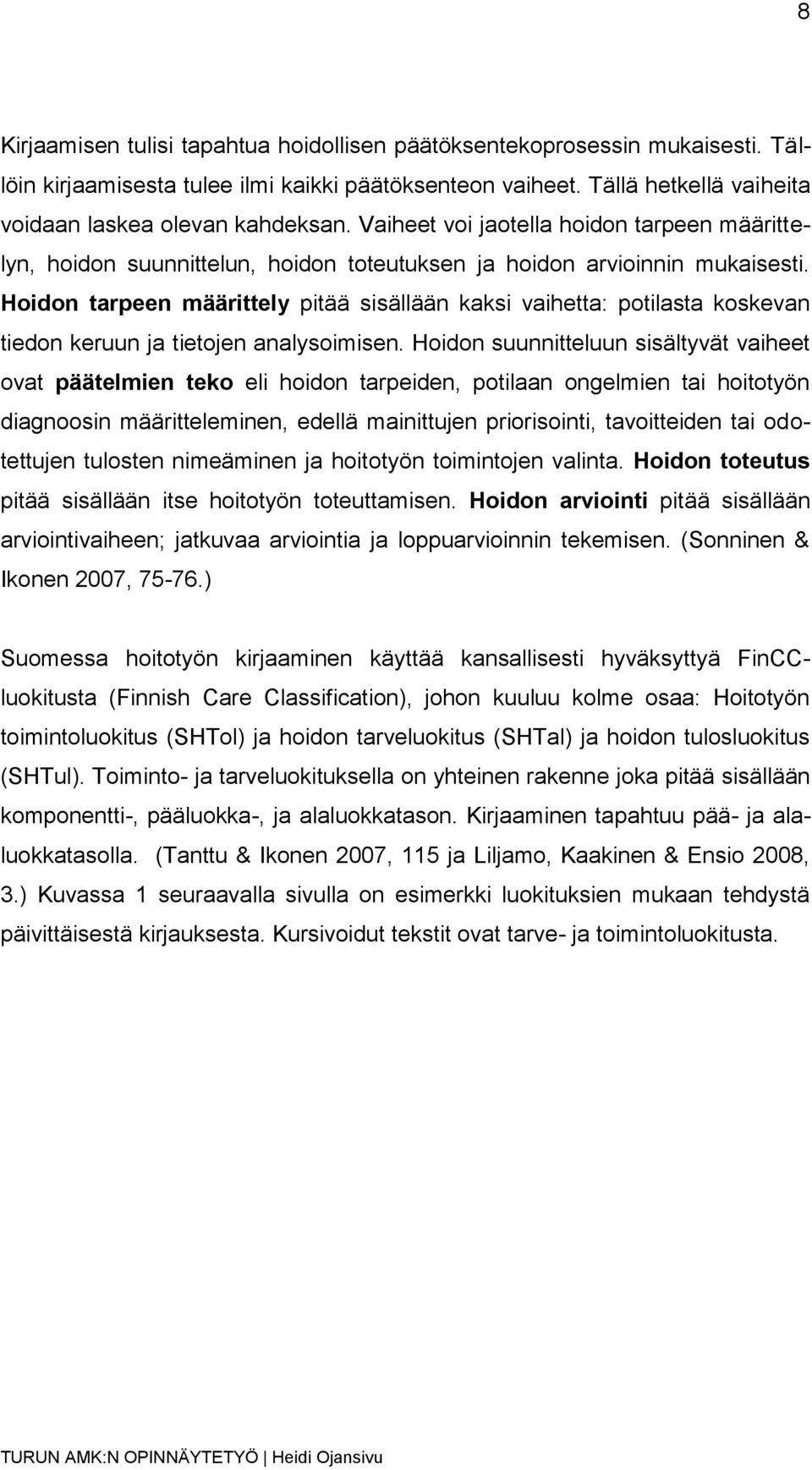 Hoidon tarpeen määrittely pitää sisällään kaksi vaihetta: potilasta koskevan tiedon keruun ja tietojen analysoimisen.