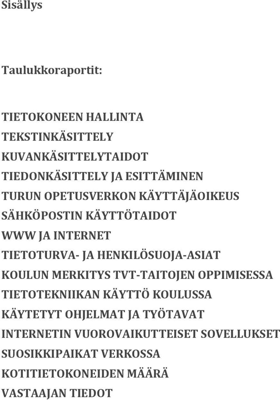 HENKILÖSUOJA ASIAT KOULUN MERKITYS TVT TAITOJEN OPPIMISESSA TIETOTEKNIIKAN KÄYTTÖ KOULUSSA KÄYTETYT