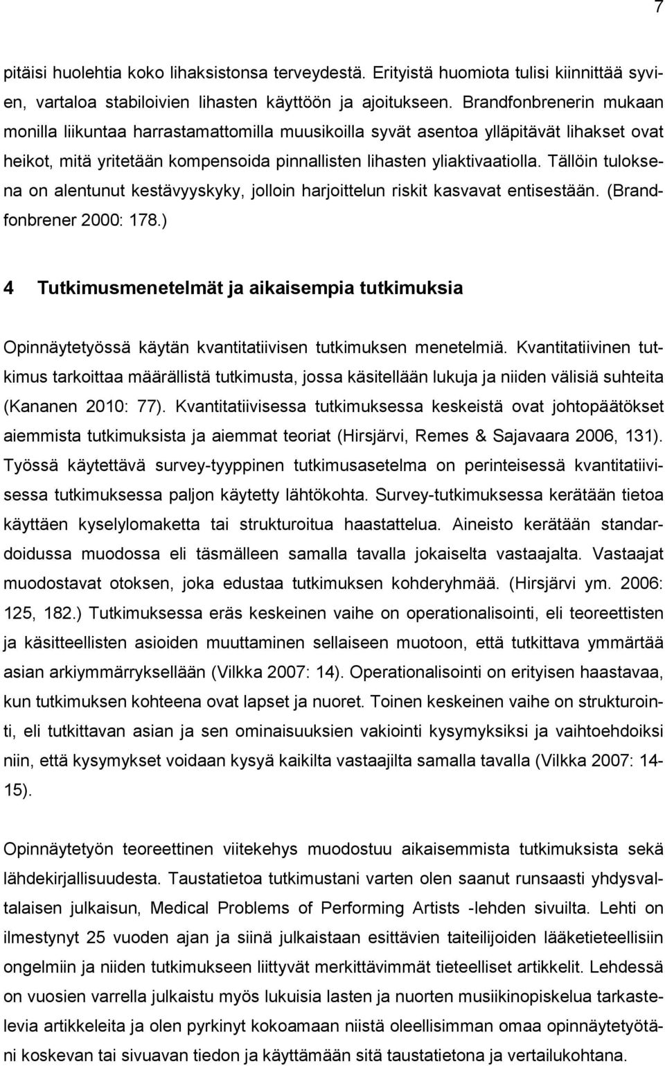 Tällöin tuloksena on alentunut kestävyyskyky, jolloin harjoittelun riskit kasvavat entisestään. (Brandfonbrener 2000: 178.