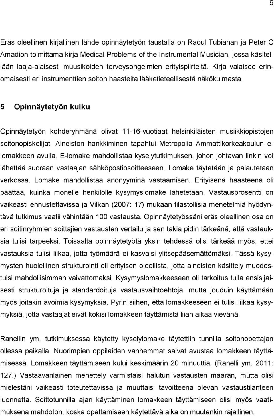 5 Opinnäytetyön kulku Opinnäytetyön kohderyhmänä olivat 11-16-vuotiaat helsinkiläisten musiikkiopistojen soitonopiskelijat.