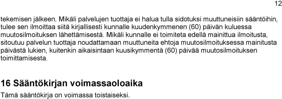 kuudenkymmenen (60) päivän kuluessa muutosilmoituksen lähettämisestä.