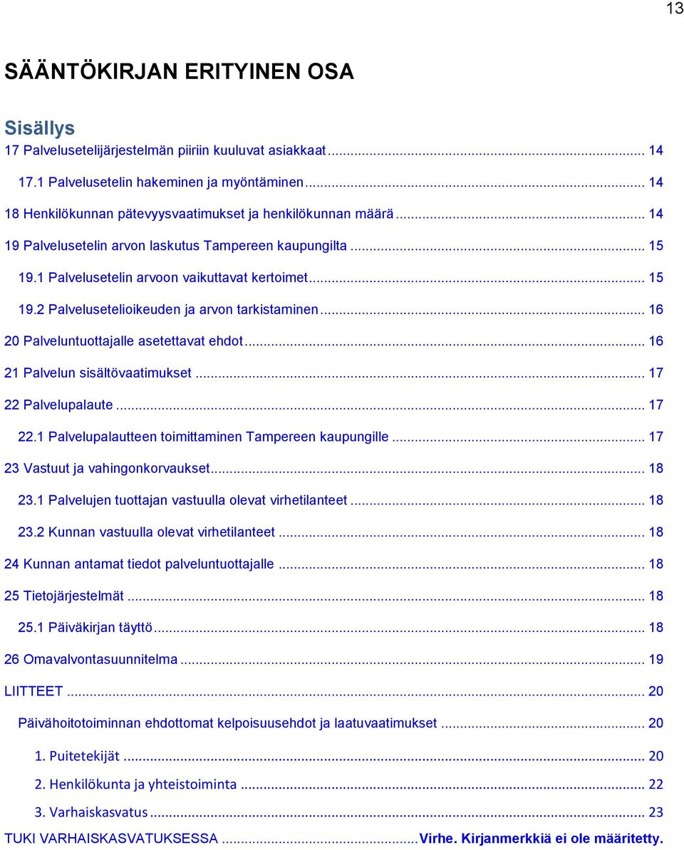 .. 16 20 Palveluntuottajalle asetettavat ehdot... 16 21 Palvelun sisältövaatimukset... 17 22 Palvelupalaute... 17 22.1 Palvelupalautteen toimittaminen Tampereen kaupungille.