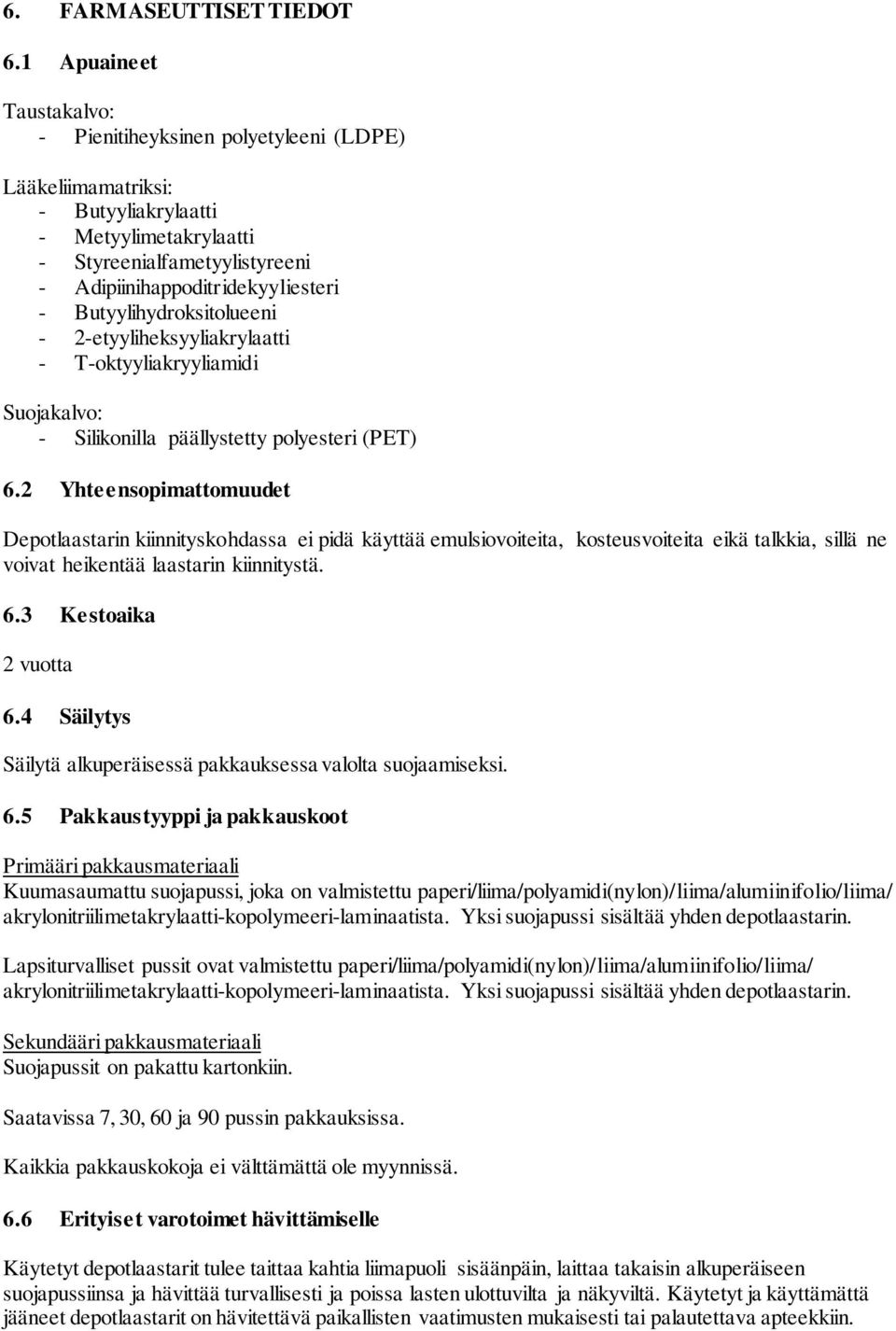 Butyylihydroksitolueeni - 2-etyyliheksyyliakrylaatti - T-oktyyliakryyliamidi Suojakalvo: - Silikonilla päällystetty polyesteri (PET) 6.