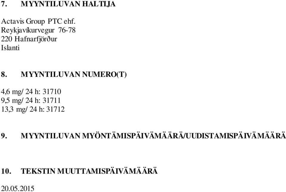 MYYNTILUVAN NUMERO(T) 4,6 mg/ 24 h: 31710 9,5 mg/ 24 h: 31711 13,3