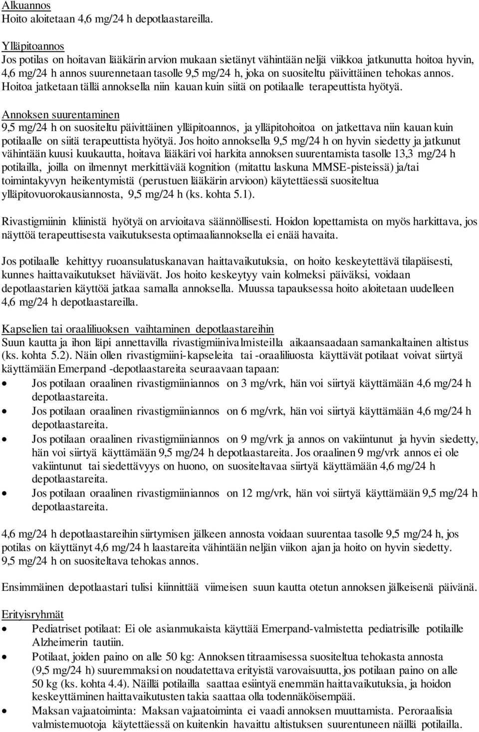 päivittäinen tehokas annos. Hoitoa jatketaan tällä annoksella niin kauan kuin siitä on potilaalle terapeuttista hyötyä.