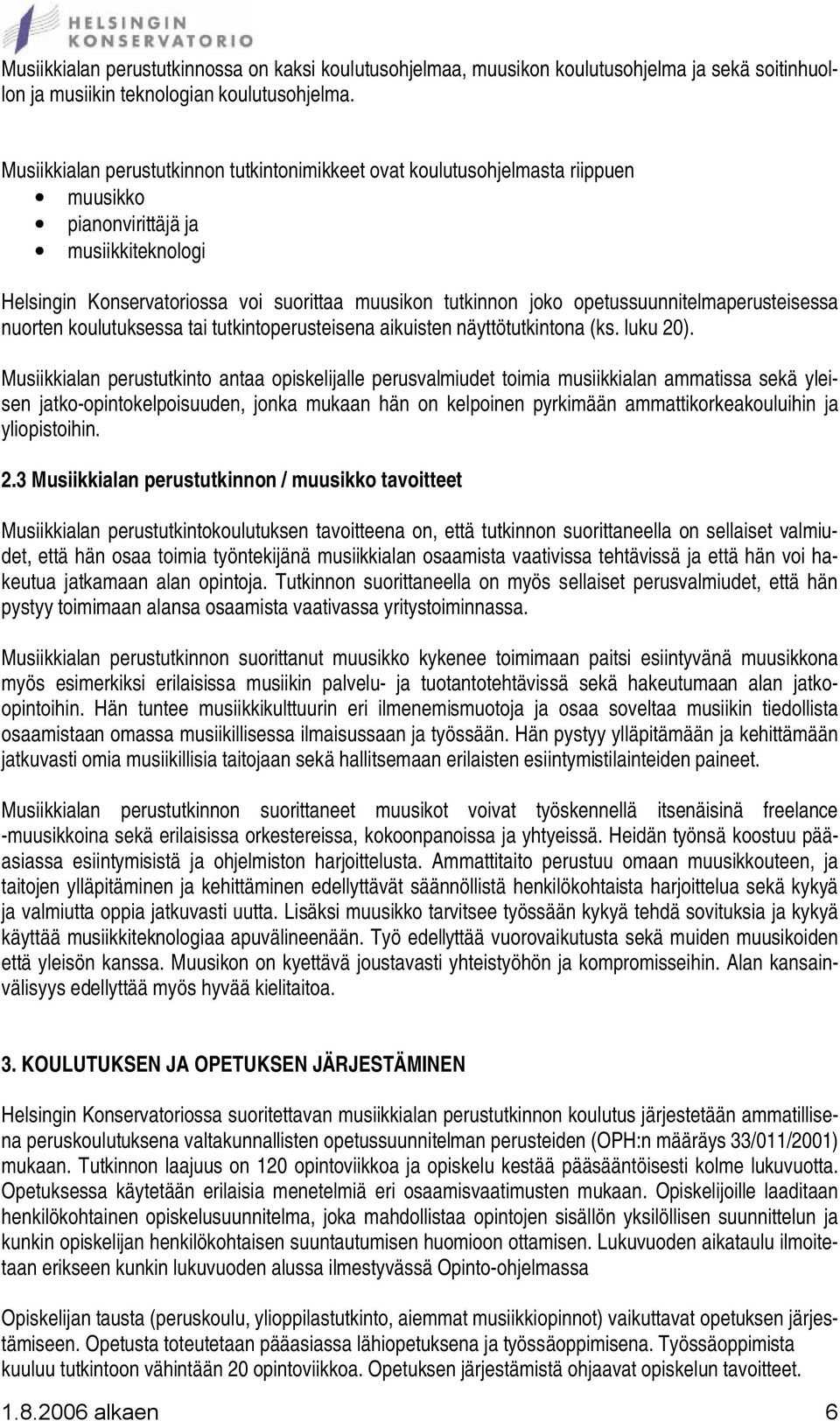 opetussuunnitelmaperusteisessa nuorten koulutuksessa tai tutkintoperusteisena aikuisten näyttötutkintona (ks. luku 20).