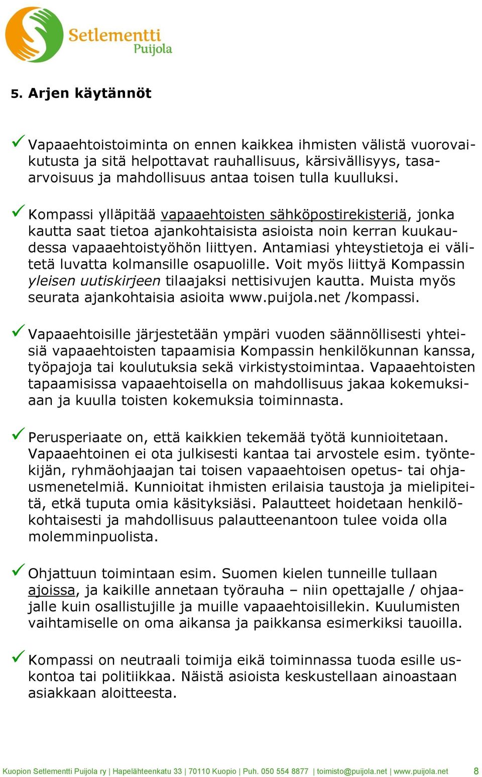 Antamiasi yhteystietoja ei välitetä luvatta kolmansille osapuolille. Voit myös liittyä Kompassin yleisen uutiskirjeen tilaajaksi nettisivujen kautta. Muista myös seurata ajankohtaisia asioita www.