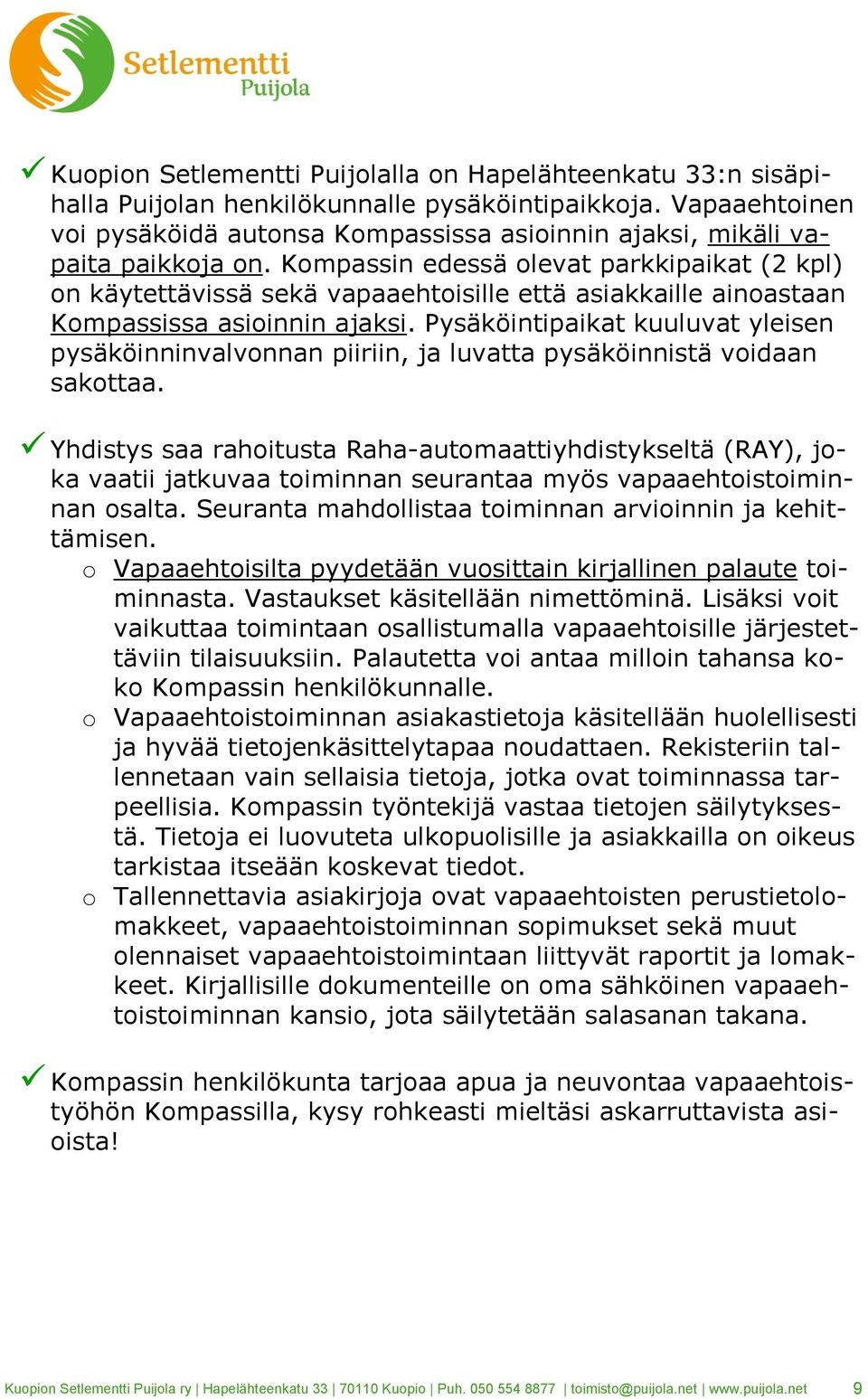 Kompassin edessä olevat parkkipaikat (2 kpl) on käytettävissä sekä vapaaehtoisille että asiakkaille ainoastaan Kompassissa asioinnin ajaksi.